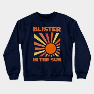 BLISTER IN THE SUN Crewneck Sweatshirt